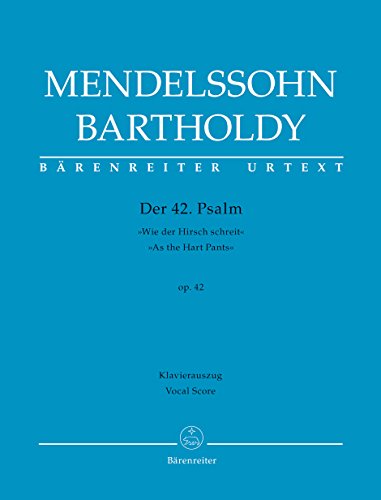 Der 42. Psalm "Wie der Hirsch schreit" (Psalm 42 "As the Hart Pants") op. 42.BÄRENREITER URTEXT.Klavierauszug vokal, Urtextausgabe