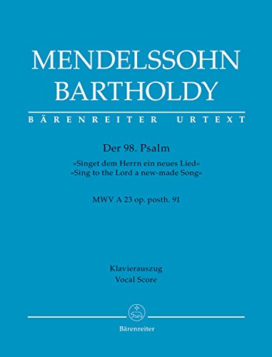 Der 98. Psalm -Singet dem Herrn ein neues Lied- / Psalm 98 -Sing to the Lord a new-made Song- op. posth. 91 MWV A 23. Klavierauszug, Urtextausgabe