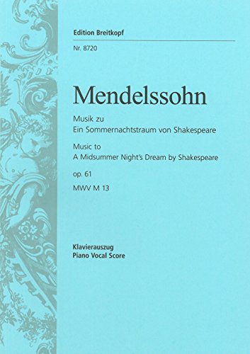 Ein Sommernachtstraum MWV M 13 (op. 61) - Musik zu Shakespeares Komödie - Urtext nach der Leipziger Mendelssohn-Gesamtausgabe - Klavierauszug (EB 8720)