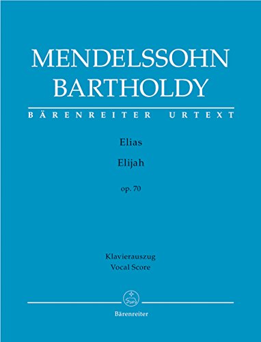 Elias (Elijah) op. 70 -Oratorium-. BÄRENREITER URTEXT. Klavierauszug vokal, Urtextausgabe: Oratorium nach Worten des Alten Testaments. Texte ... Alten und Neuen Testament zusammengestellt