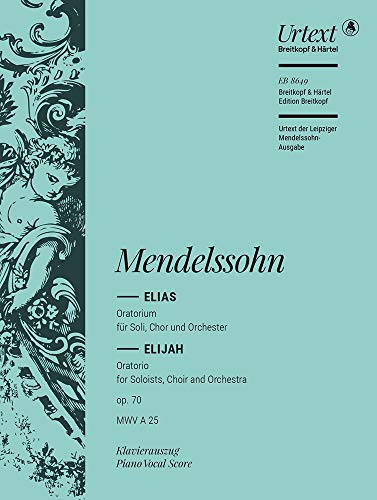 Elias MWV A 25 (op. 70) - Urtext nach der Leipziger Mendelssohn-Gesamtausgabe - Klavierauszug (EB 8649): Oratorium für Soli, Chor und Orchester. ... Mendelssohn-Ausgabe. Text: Englisch-Deutsch