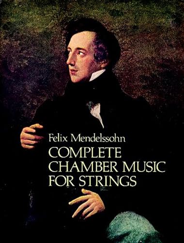 Felix Mendelssohn Complete Chamber Music For Strings (Dover Chamber Music Scores) von Dover Publications
