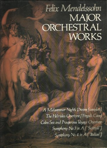 Felix Mendelssohn Major Orchestral Works (Full Score): Includes Midsummer Night's Dream, Hebrides Overture, Symphonies Nos. 3 and 4. (Dover Orchestral Music Scores)