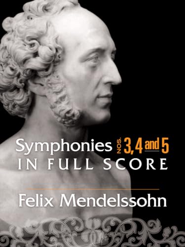 Felix Mendelssohn Symphonies 3, 4 And 5 In Full Score: Nos. 3, 4 and 5 in Full Score (Dover Orchestral Music Scores) von Dover Publications
