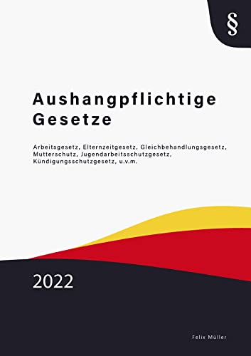 Aushangpflichtige Gesetze: Arbeitsgesetz, Mutterschutzgesetz, Elternzeitgesetz, Gleichbehandlungsgesetz, ArbZG, u.v.m. von Bookmundo Direct