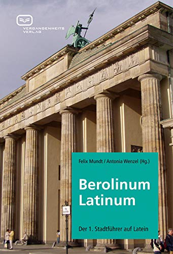 Berolinum Latinum: Der 1. Stadtführer auf Latein
