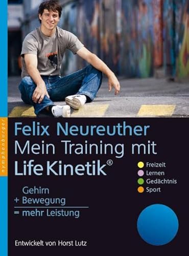 Mein Training mit Life Kinetik: Gehirn + Bewegung = mehr Leistung. Entwickelt von Horst Lutz