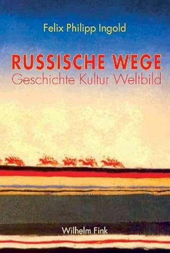 Russische Wege: Geschichte - Kultur - Weltbild