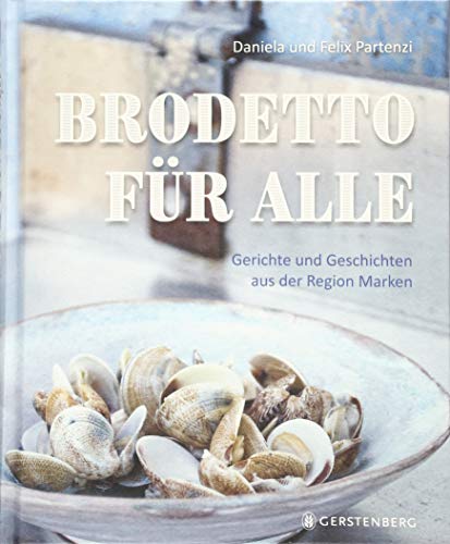Brodetto für alle: Gerichte und Geschichten aus der Region Marken von Gerstenberg Verlag