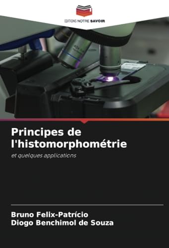 Principes de l'histomorphométrie: et quelques applications von Editions Notre Savoir