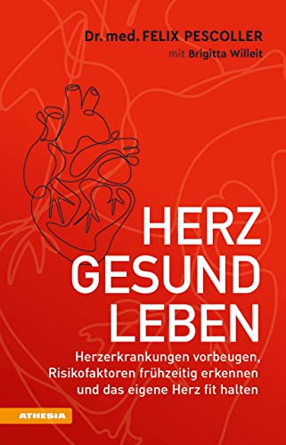 Herzgesund leben: Herzerkrankungen vorbeugen, Risikofaktoren frühzeitig erkennen und das eigene Herz fit halten