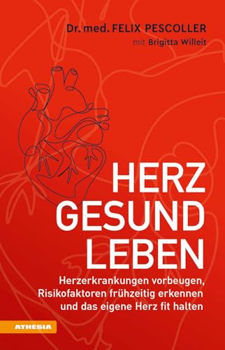 Herzgesund leben: Herzerkrankungen vorbeugen, Risikofaktoren frühzeitig erkennen und das eigene Herz fit halten Herzgesund leben: Herzerkrankungen vorbeugen, Risikofaktoren frühzeitig erkennen und das eigene Herz fit halten von Athesia Tappeiner Verlag