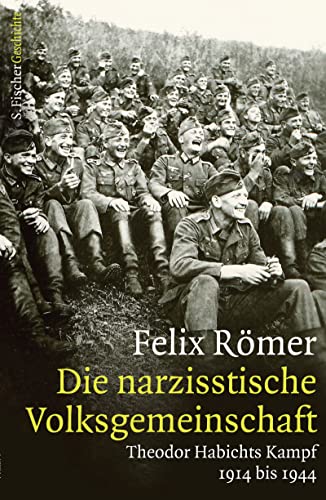 Die narzisstische Volksgemeinschaft: Theodor Habichts Kampf. 1914 bis 1944