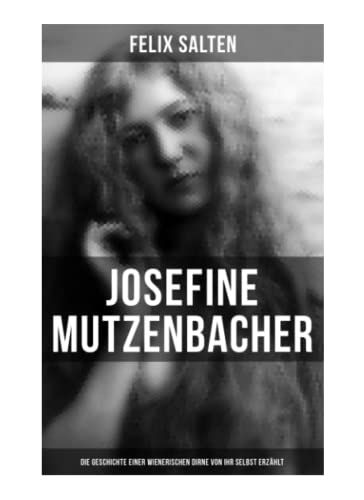Josefine Mutzenbacher: Die Geschichte einer Wienerischen Dirne von ihr selbst erzählt: Erotik Klassiker Josefine Mutzenbacher: Die Geschichte einer Wienerischen Dirne von ihr selbst erzählt: Erotik Klassiker