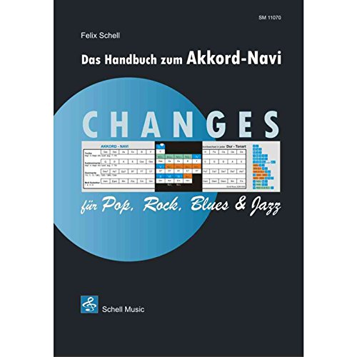 CHANGES für Rock, Pop, Blues & Jazz (Beigabe Akkord-Navi): Handbuch zum Akkord-Navi (Harmonielehre - Musiklehre: Harmonielehrebücher) von Schell Music Felix Schell