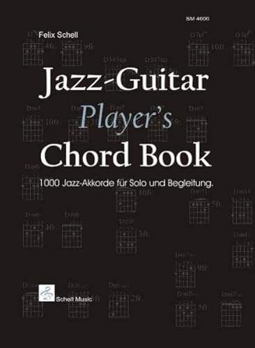 Jazz-Guitar Player's Chord Book: 1000 Jazz-Akkorde fuer Solo und Begleitung von Schell Music Felix Schell