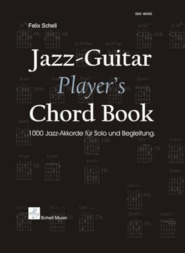 Jazz-Guitar Player's Chord Book: 1000 Jazz-Akkorde fuer Solo und Begleitung von Schell Music Felix Schell