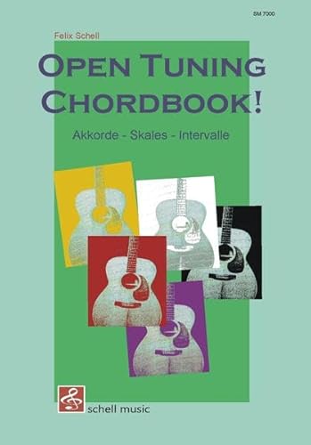 Open Tuning Chord Book: Mit Akkorden, Skales und Intervallen in 5 Open Tunings