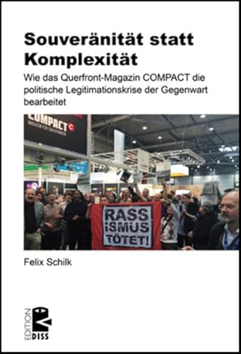 Souveränität statt Komplexität: Wie das Querfront-Magazin ›Compact‹ die politische Legitimationskrise der Gegenwart bearbeitet (Edition DISS)
