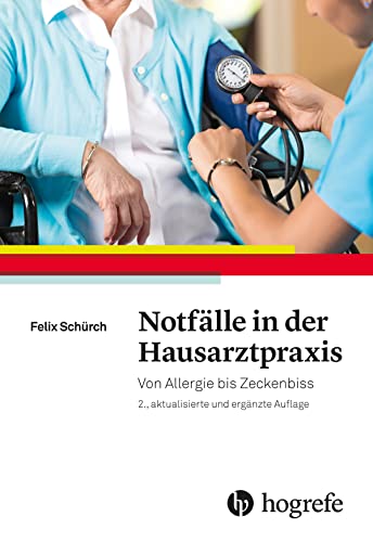 Notfälle in der Hausarztpraxis: Von Allergie bis Zeckenbiss von HOGREFE (VORM. VERLAG HANS HUBER )