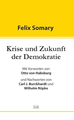 Krise und Zukunft der Demokratie: Mit Vorw. v. Otto v. Habsburg. Nachw. v. Carl J. Burckhardt u. Wilhelm Röpke