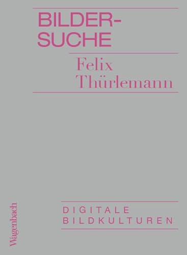 Bildersuche - Digitale Bildkulturen (Allgemeines Programm - Sachbuch) von Verlag Klaus Wagenbach GmbH