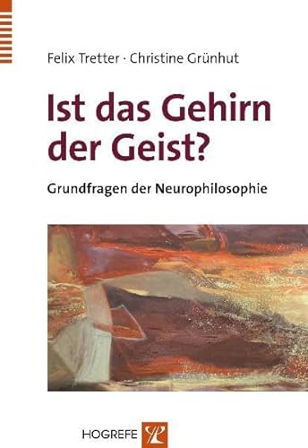Ist das Gehirn der Geist?: Grundfragen der Neurophilosophie von Hogrefe Verlag
