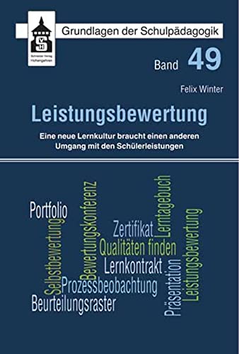 Leistungsbewertung: Eine neue Lernkultur braucht einen anderen Umgang mit den Schülerleistungen (Grundlagen der Schulpädagogik)