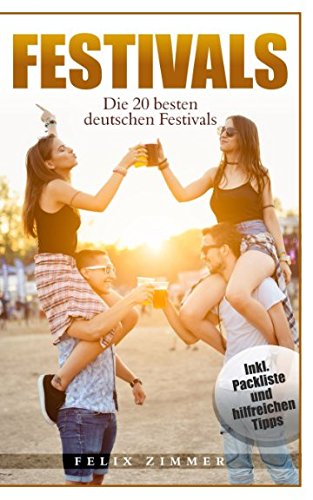Festivals- Die 20 besten deutschen Festivals: inkl. Packliste un hilfreichen Tipps von Independently published