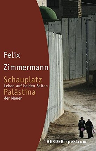 Schauplatz Palästina: Leben auf beiden Seiten der Mauer (Herder Spektrum) von Verlag Herder