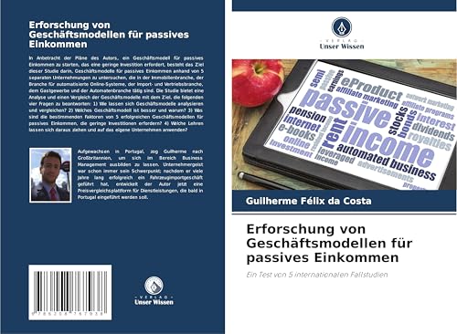 Erforschung von Geschäftsmodellen für passives Einkommen: Ein Test von 5 internationalen Fallstudien von Verlag Unser Wissen
