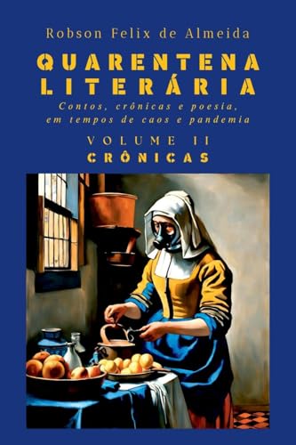 Quarentena Liter ria - Contos, Cr nicas E Poesia, Em Tempos von Clube de Autores