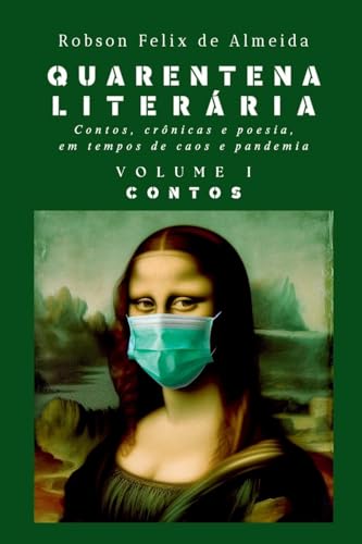 Quarentena Liter ria - Contos, Cr nicas E Poesia, Em Tempos von Clube de Autores