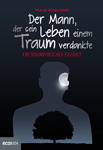 Der Mann, der sein Leben einem Traum verdankte: Ein Traumforscher erzählt von Ecowin Verlag