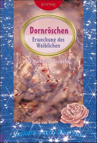 Dornröschen: Erweckung des Weiblichen: Erweckung des Weiblichen. Die Macht der Dreizehn (Heilung durch Märchen)