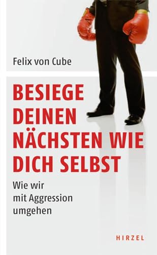 Besiege deinen Nächsten wie dich selbst: Wie wir mit Aggression umgehen Besiege deinen Nächsten wie dich selbst: Wie wir mit Aggression umgehen