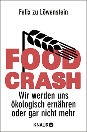 FOOD CRASH: Wir werden uns ökologisch ernähren oder gar nicht mehr von Knaur Taschenbuch