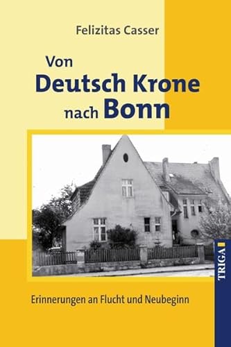 Von Deutsch Krone nach Bonn: Erinnerungen an Flucht und Neubeginn