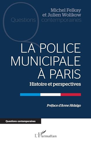 La Police municipale à Paris: Histoire et perspectives von Editions L'Harmattan