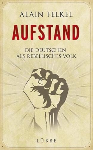 Aufstand: Die Deutschen als rebellisches Volk (Lübbe Sachbuch)