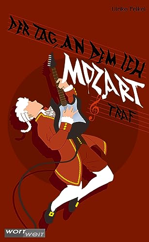 Der Tag, an dem ich Mozart traf: Als Mozart eine Zeitreise antrat – ein inspirierendes Kinder-Musikbuch ab 10 Jahren Der Tag, an dem ich Mozart traf: Als Mozart eine Zeitreise antrat – ein inspirierendes Kinder-Musikbuch ab 10 Jahren von wortweit-Verlag