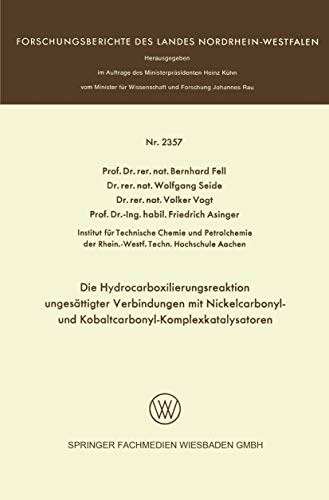 Die Hydrocarboxilierungsreaktion ungesättigter Verbindungen mit Nickelcarbonyl- und Kobaltcarbonyl-Komplexkatalysatoren (Forschungsberichte des Landes Nordrhein-Westfalen)
