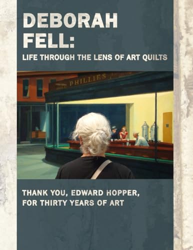 Deborah Fell: Life Through the Lens of Art Quilts: Thank You, Edward Hopper, for Thirty Years of Art