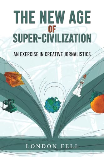 The New Age of Super-Civilization: An Exercise in Creative Jornalistics von Austin Macauley Publishers