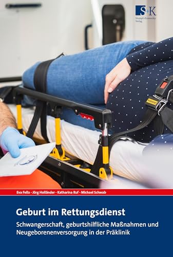 Geburt im Rettungsdienst: Schwangerschaft, geburtshilfliche Maßnahmen und Neugeborenenversorgung in der Präklinik Geburt im Rettungsdienst: Schwangerschaft, geburtshilfliche Maßnahmen und Neugeborenenversorgung in der Präklinik von Stumpf + Kossendey