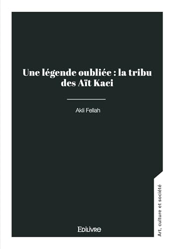 Une légende oubliée : la tribu des Aït Kaci von Édilivre