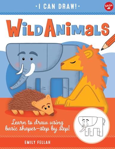 Wild Animals: Learn to draw using basic shapes--step by step! (1) (I Can Draw, Band 1)