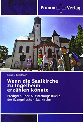 Wenn die Saalkirche zu Ingelheim erzählen könnte: Predigten über Ausstattungsstücke der Evangelischen Saalkirche von Fromm Verlag