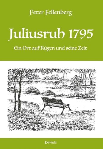 Juliusruh 1795: Ein Ort auf Rügen und seine Zeit von Engelsdorfer Verlag