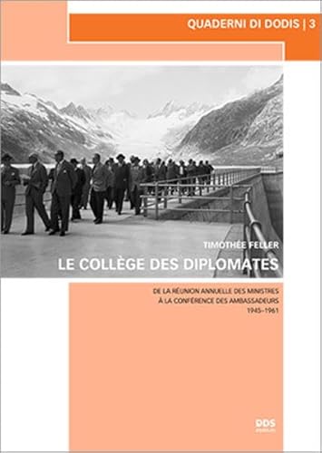 Le Collège des Diplomates: De la Réunion annuelle des Ministres à la Conférence des Ambassadeurs 1945–1961 (Quaderni di Dodis, Band 3) von Diplomatische Dokumente der Schweiz (DDS)